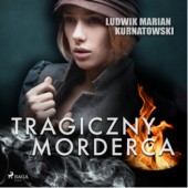 Okładka książki Tragiczny morderca Ludwik Kurnatowski