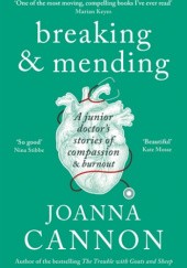 Okładka książki Breaking & Mending. A junior doctor's stories of compassion & burnout. Joanna Cannon