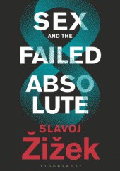 Okładka książki Sex and the Failed Absolute Slavoj Žižek