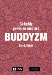 Okładka książki Buddyzm.  Co każdy powinien wiedzieć Dale S. Wright