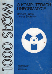 Okładka książki 1000 Słów o komputerach i informatyce Bernard Buśko, Janusz Śliwieński