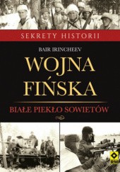 Okładka książki Wojna fińska . Białe piekło sowietów Bair Irincheev