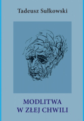 Okładka książki MODLITWA W ZŁEJ CHWILI Tadeusz Sułkowski