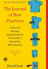 Okładka książki The Journal of Best Practices: A Memoir of Marriage, Asperger Syndrome, and One Mans Quest to Be a Better Husband David Finch