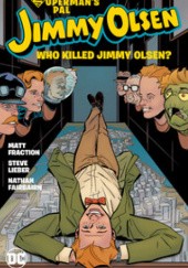 Okładka książki Superman's Pal Jimmy Olsen: Who Killed Jimmy Olsen? Nathan Fairbairn, Matt Fraction, Steve Lieber