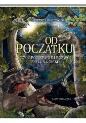 Okładka książki Od początku, czyli powstanie i rozwój życia na Ziemi Katarzyna Bajerowicz