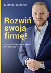 Okładka książki Rozwiń swoją firmę Marcin Kokoszka