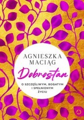 Okładka książki Dobrostan. O szczęśliwym, bogatym i spełnionym życiu Agnieszka Maciąg