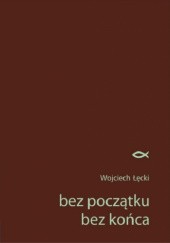 Okładka książki bez początku bez końca Wojciech Łęcki