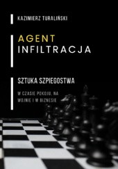 Okładka książki Agent, INFILTRACJA - SZTUKA SZPIEGOSTWA w czasie pokoju, na wojnie i w biznesie