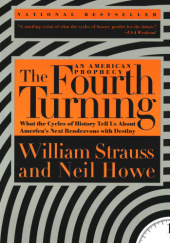 Okładka książki The Fourth Turning: An American Prophecy - What the Cycles of History Tell Us About Americas Next Rendezvous Neil Howe, William Strauss