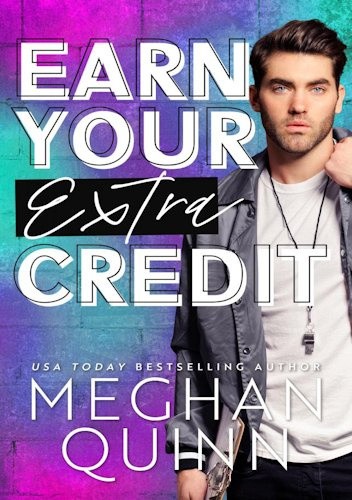 Okładka książki Earn Your Extra Credit Meghan Quinn