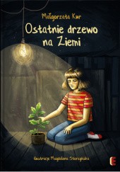Okładka książki Ostatnie drzewo na Ziemi Małgorzata Kur