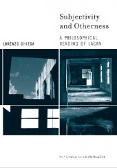 Okładka książki Subjectivity and Otherness A Philosophical Reading of Lacan Lorenzo Chiesa