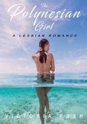 Okładka książki The Polynesian Girl: A Lesbian Romance Victoria Rush