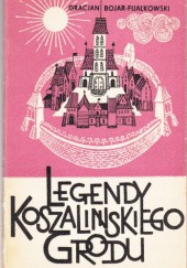 Okładka książki Legendy koszalinskiego grodu Gracjan Bojar-Fijałkowski