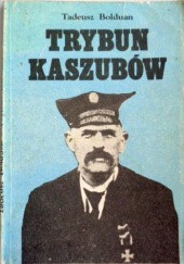 Okładka książki Trybun Kaszubów : opowieść o Antonim Abrahamie Tadeusz Bolduan