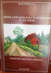 Okładka książki Szkoła ewangelicka w Dźwierznie w XIX wieku Jacek Bublewicz