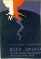 Okładka książki Ruch oporu na Pomorzu Zachodnim w latach 1939-1945 Eugeniusz Buczak, Tadeusz Gasztold