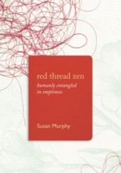 Okładka książki Red Thread Zen - Humanly Entangled in Emptiness Susan Murphy