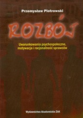 Okładka książki Rozbój: uwarunkowania psychospołeczne, motywacja i racjonalność sprawców Przemysław Piotrowski