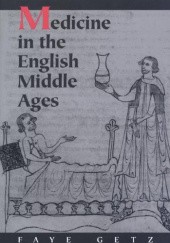 Okładka książki Medycyna w średniowiecznej Anglii Faye Marie Getz