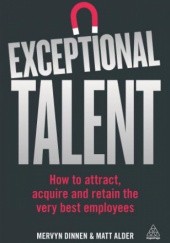 Okładka książki Exceptional Talent. How to Attract, Acquire and Retain the Very Best Employees Matt Alder, Mervyn Dinnen