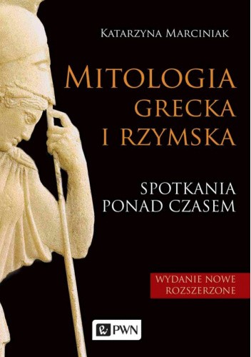 Okładka książki Mitologia grecka i rzymska. Spotkania ponad czasem. Katarzyna Marciniak