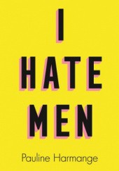 Okładka książki I Hate Men Pauline Harmange