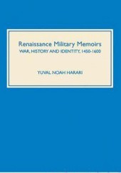 Okładka książki Renaissance Military Memoirs. War, History, and Identity, 1450-1600 Yuval Noah Harari