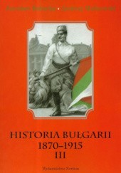 Historia Bułgarii 1870-1915, t. III