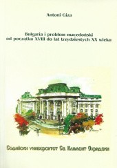 Bułgaria i problem macedoński od początku XVIII do lat trzydziestych XX wieku