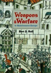 Okładka książki Weapons and Warfare in Renaissance Europe. Gunpowder, Technology, and Tactics Bert S. Hall