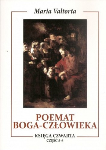 Okładka książki Poemat Boga-Człowieka.Księga Czwarta. Część piąta i szósta. Maria Valtorta