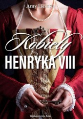 Okładka książki Kobiety Henryka VIII Amy Licence