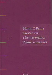 Okładka książki Křesťanství a homosexualita: pokusy o integraci Martin C. Putna