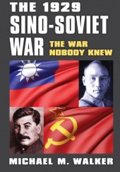 Okładka książki The 1929 Sino-Soviet War The War Nobody Knew Michael Walker