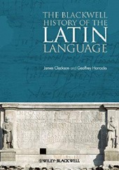 Okładka książki The Blackwell History of the Latin Language James Clackson, Geoffrey Horrocks