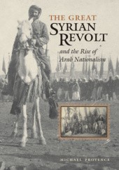Okładka książki The Great Syrian Revolt: And the Rise of Arab Nationalism Michael Provence