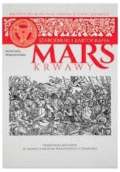 Okładka książki Mars krwawy: starodruki militarne w zbiorach Muzeum Narodowego w Krakowie Agnieszka Perzanowska
