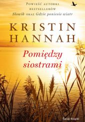 Okładka książki Pomiędzy siostrami Kristin Hannah