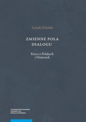 Okładka książki Zmienne pola dialogu. Rzecz o Polakach i Niemcach Leszek Żyliński