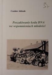 Okładka książki Poszukiwanie kodu DNA we wspomnieniach młodości Czesław Aleksak