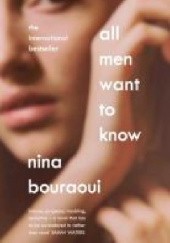 Okładka książki All Men Want to Know Nina Bouraoui