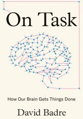 Okładka książki On Task: How Our Brain Gets Things Done David Badre