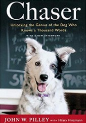 Okładka książki Chaser: Unlocking the Genius of the Dog Who Knows a Thousand Words John W. Pilley