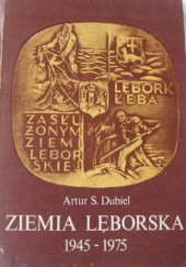 Okładka książki Ziemia Lęborska 1945-1975 Artur S. Dubiel