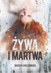 Okładka książki Żywa i martwa Magdalena Zimniak