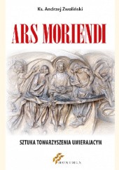 Okładka książki Ars moriendi. Sztuka towarzyszenia umieraniu Andrzej Zwoliński