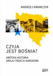 Okładka książki Czyja jest Bośnia? Krótka historia kraju trzech narodów Andrzej Krawczyk